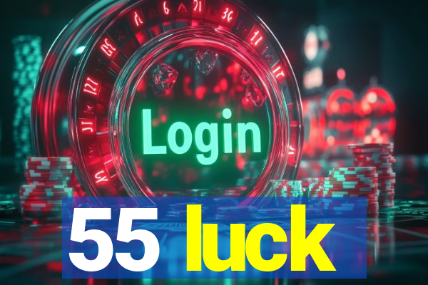 55 luck