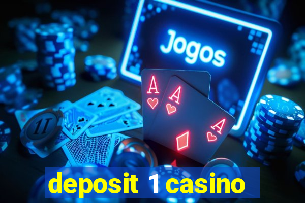 deposit 1 casino