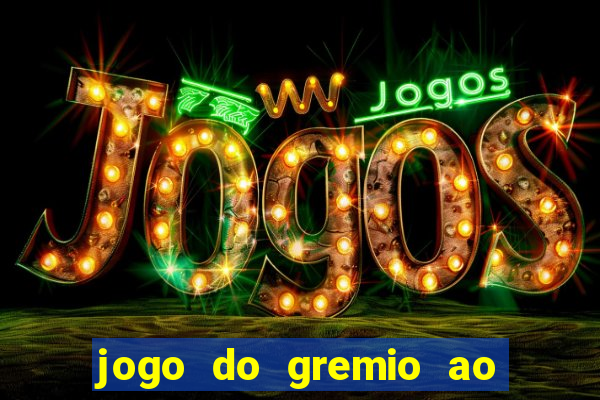 jogo do gremio ao vivo online