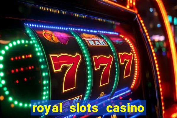 royal slots casino slots 777