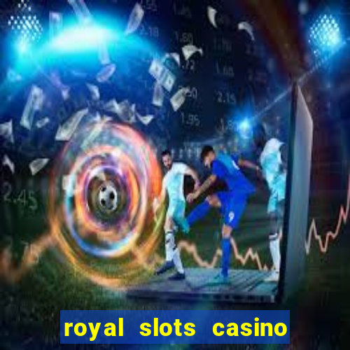 royal slots casino slots 777