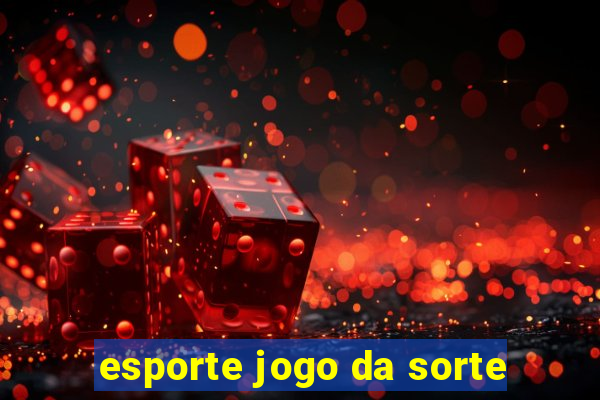 esporte jogo da sorte