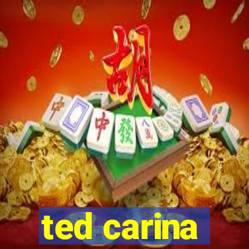 ted carina