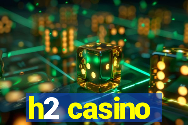 h2 casino