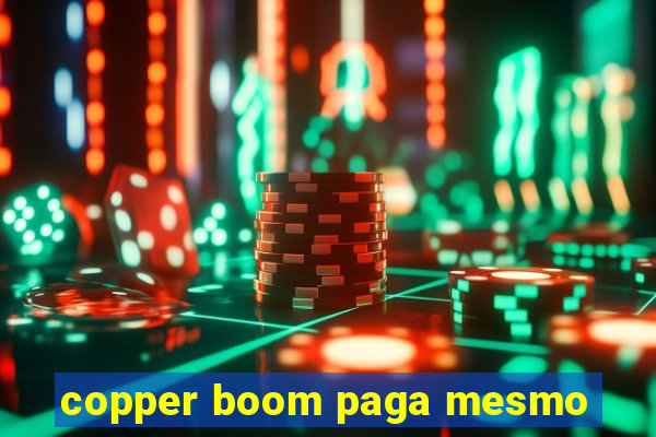 copper boom paga mesmo