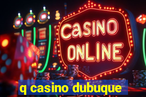 q casino dubuque