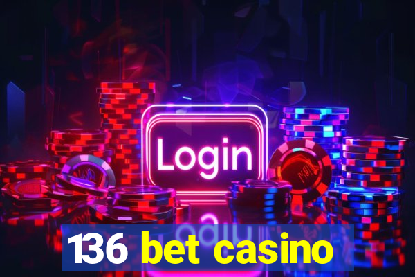 136 bet casino