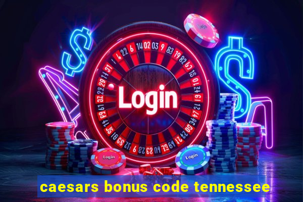 caesars bonus code tennessee