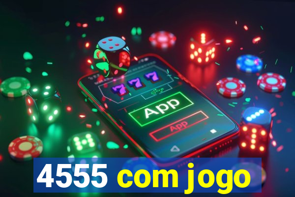 4555 com jogo