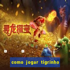 como jogar tigrinho e ganhar dinheiro