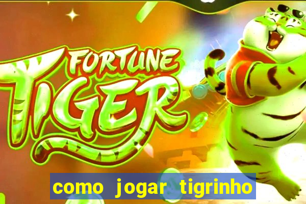 como jogar tigrinho e ganhar dinheiro