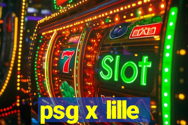 psg x lille