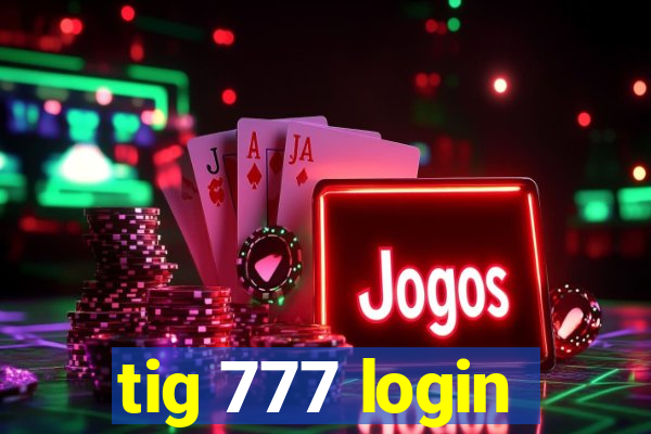 tig 777 login