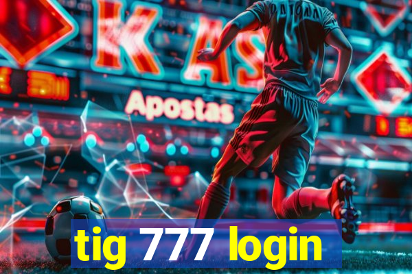 tig 777 login