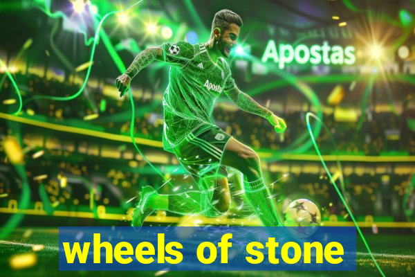 wheels of stone