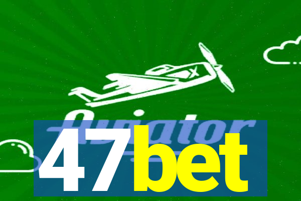 47bet