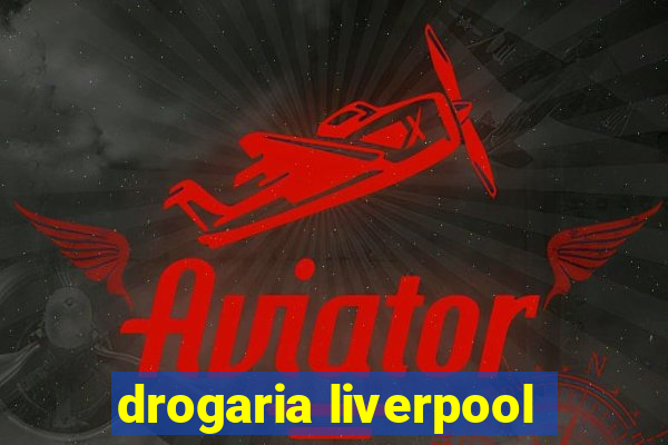 drogaria liverpool