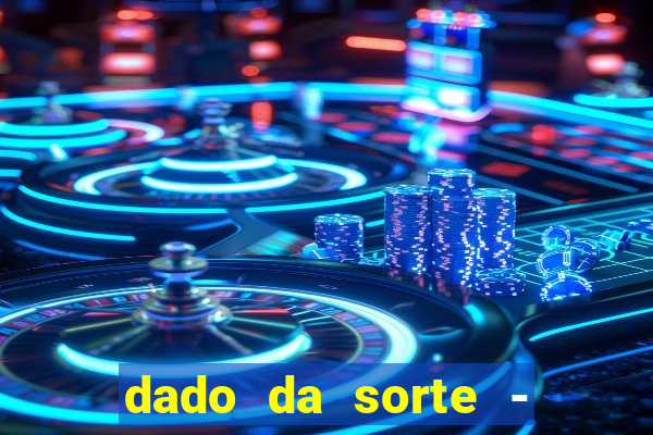 dado da sorte - lucky dice