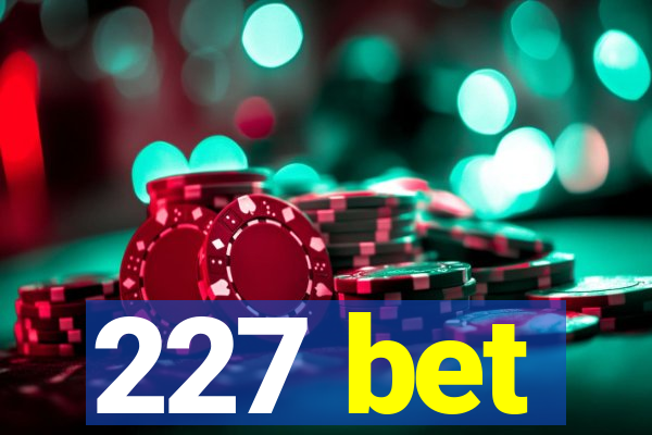 227 bet