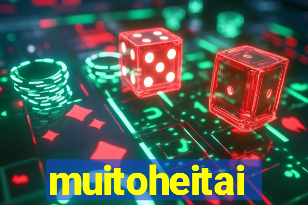 muitoheitai