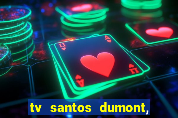 tv santos dumont, 431, centro