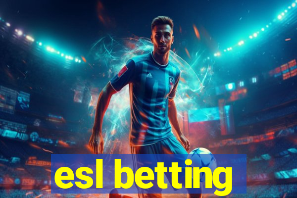 esl betting