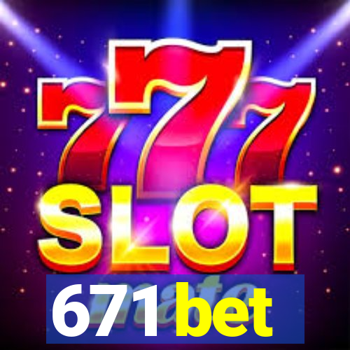 671 bet