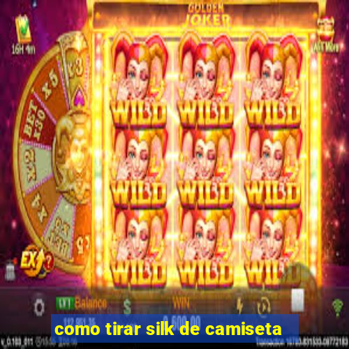 como tirar silk de camiseta