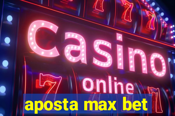 aposta max bet