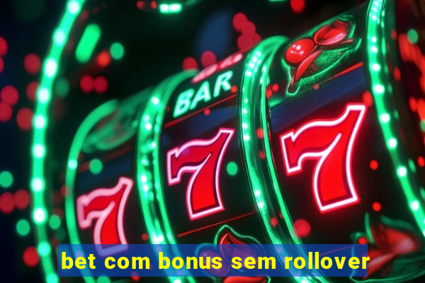 bet com bonus sem rollover