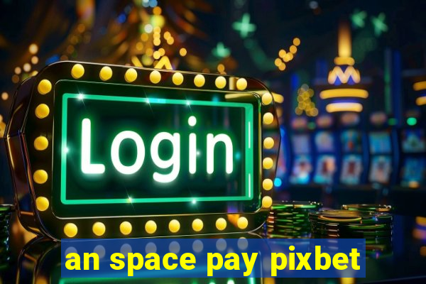 an space pay pixbet