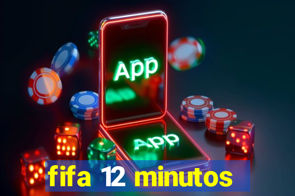 fifa 12 minutos