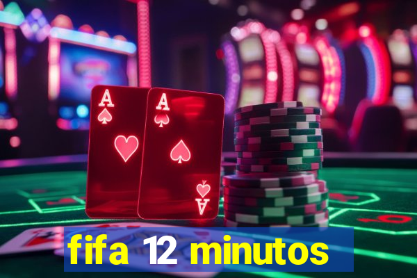 fifa 12 minutos