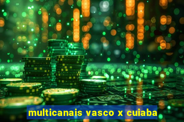 multicanais vasco x cuiaba