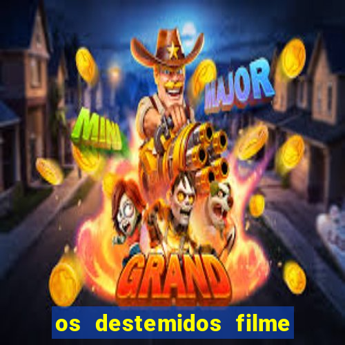 os destemidos filme completo dublado