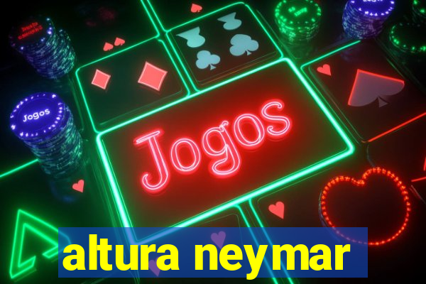 altura neymar