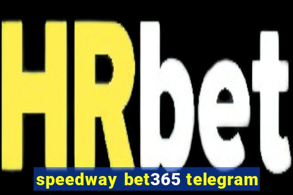 speedway bet365 telegram