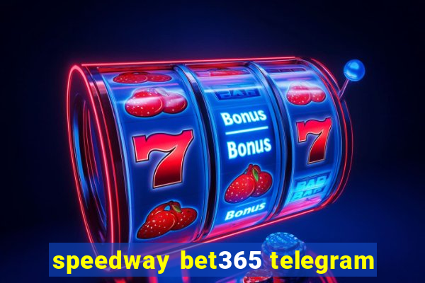 speedway bet365 telegram