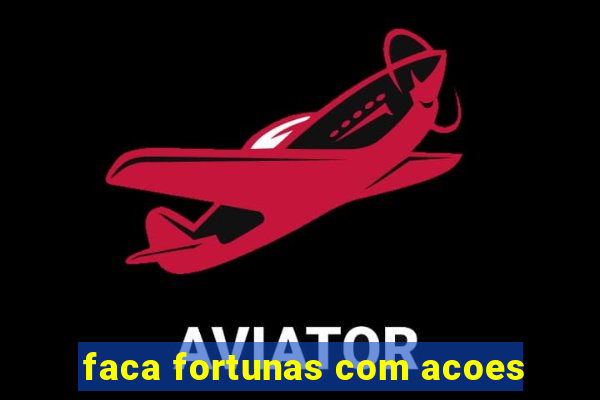 faca fortunas com acoes