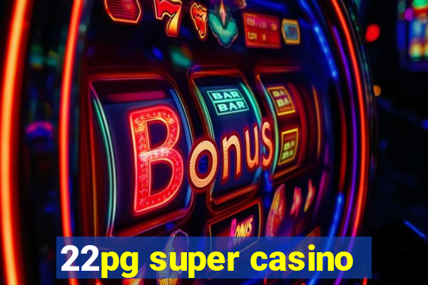 22pg super casino