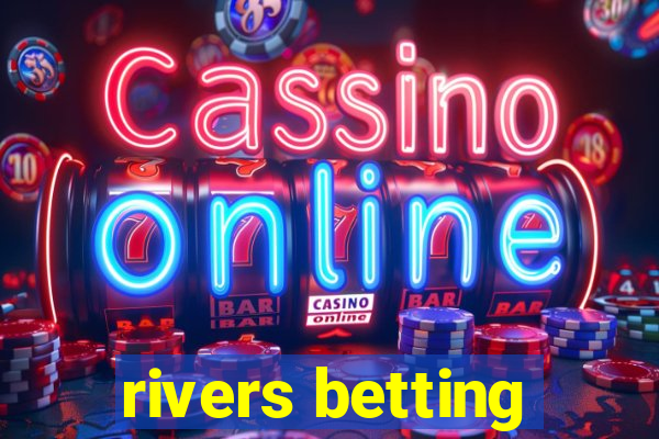 rivers betting