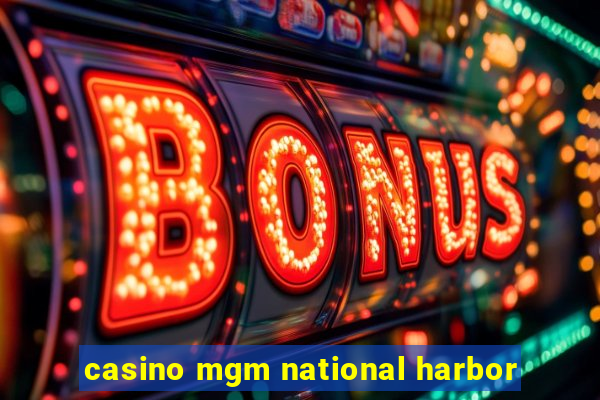 casino mgm national harbor