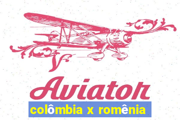 colômbia x romênia