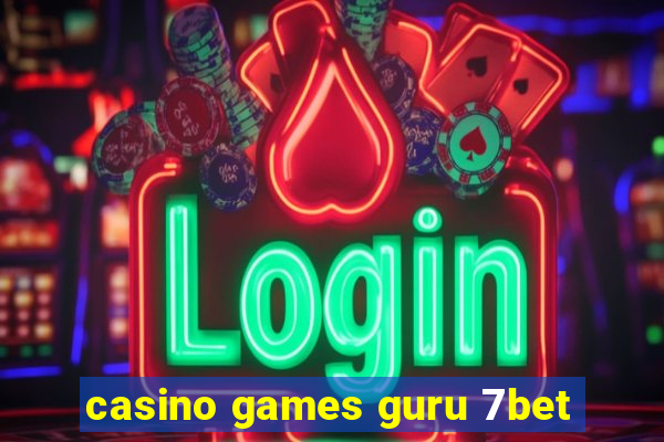 casino games guru 7bet