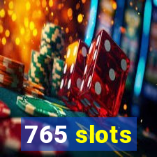 765 slots