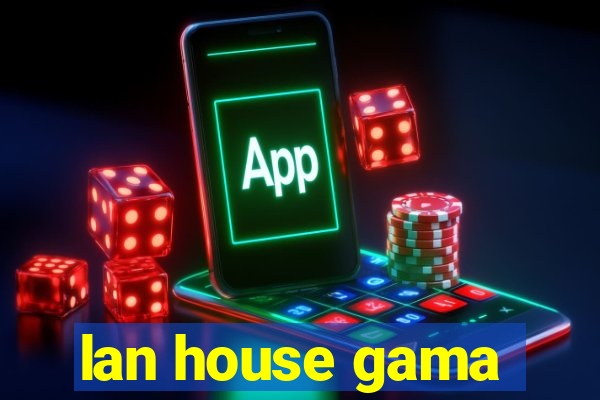 lan house gama