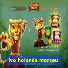 ivo holanda morreu