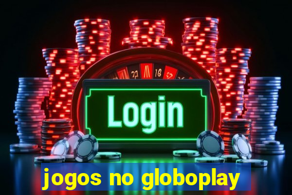 jogos no globoplay