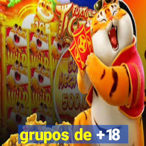 grupos de +18