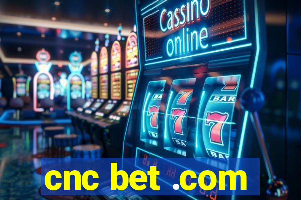 cnc bet .com